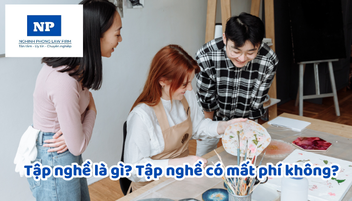 Tập nghề là gì? Tập nghề có mất phí không? Trường hợp cố tình thu học phí của người tập nghề sẽ bị xử phạt như thế nào?