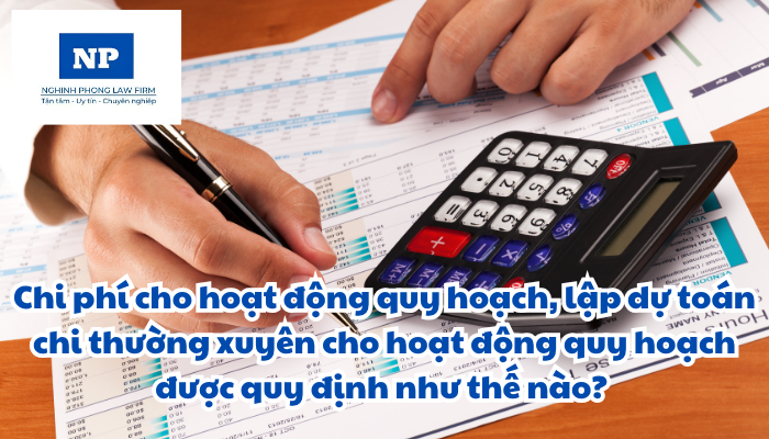 Chi phí cho hoạt động quy hoạch, việc xây dựng kế hoạch vốn, lập dự toán chi thường xuyên cho hoạt động quy hoạch và nguồn lực hỗ trợ hoạt động quy hoạch được quy định như thế nào?