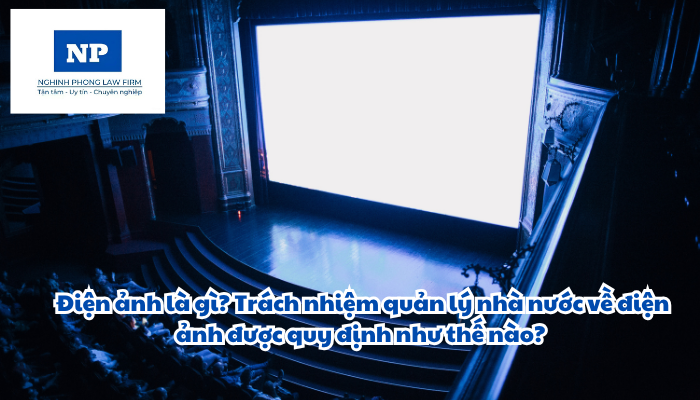 Điện ảnh là gì? Trách nhiệm quản lý nhà nước về điện ảnh được quy định như thế nào?
