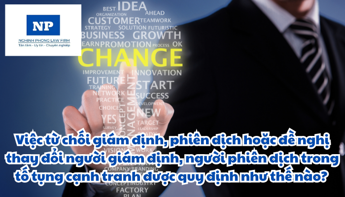 Việc từ chối giám định, phiên dịch hoặc đề nghị thay đổi người giám định, người phiên dịch trong tố tụng cạnh tranh được quy định như thế nào? Quyết định việc thay đổi người giám định, người phiên dịch được thực hiện như thế nào?