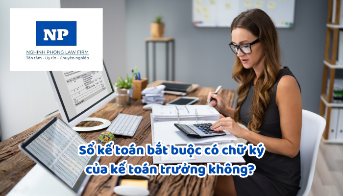Sổ kế toán bắt buộc có chữ ký của kế toán trưởng không?